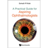 A Practical Guide for Aspiring Ophthalmologists