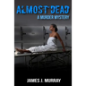 Almost Dead: A Murder Mystery