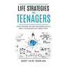 Life Strategies for Teenagers: Positive Parenting Tips and Understanding Teens for Better Communication and Happy Family