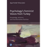 Psychology's Feminist Voices from Turkey: Knowledge, Activism, and Transformative Practices