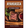 Ayahuasca: The Psychedelic Experience
