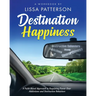 Destination Happiness: A Faith Based Approach to Regaining Power Over Addictions and Destructive Behaviors: A Faith Based Approach to Regaining Power