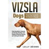 Vizsla Dogs: Vizsla Dog Complete Pet Owner's Manual