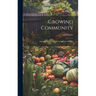 Growing Community: Starting And Nurturing Community Gardens