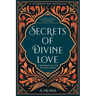 Secrets of Divine Love: A Spiritual Journey into the Heart of Islam