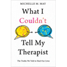 What I Couldn't Tell My Therapist: The Truths We Told to Heal Our Lives