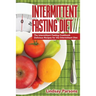 Intermittent Fasting Diet: The Intermittent Fasting Cookbook - Delicious Recipes for the Intermittent Diet
