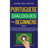 Portuguese Dialogues for Beginners Book 2: Over 100 Daily Used Phrases & Short Stories to Learn Portuguese in Your Car. Have Fun and Grow Your Vocabul