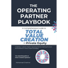 The Operating Partner Playbook: A Comprehensive Guide to Total Value Creation in Private Equity