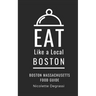 Eat Like a Local- Boston: Boston Massachusetts Food Guide