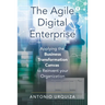 The Agile Digital Enterprise: Applying the Business Transformation Canvas to Reinvent your Organization