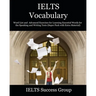 IELTS Vocabulary: Word List and Advanced Exercises for Learning Essential Words for the Speaking and Writing Tests (Super Pack with Extra Material)
