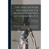 The Trial of Peter Mailman for the Murder of His Wife at Lunenburg, N. S. [microform]: Together With the Circumstances of the Murder, Incidents of the