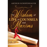 The Wisdom of Life & Counsels and Maxims
