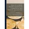 Practical Book-Keeping Adapted to Commercial and Judicial Accounting: With Sets of Books and Forms of Accounts