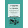 To Maryland from Overseas. a Complete Digest of the Jacobite Loyalists Sold Into White Slavery in Maryland, and the British and Contintental Backgroun