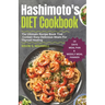 Hashimoto's Diet Cookbook: The Ultimate Recipe Book That Contain Easy Delicious Meals For Thyroid Healing