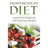 Mediterranean Diet: Instant Pot Cookbook with Delicious Recipes
