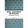 Science, Enlightenment and Revolution: Selected Papers, 1976-2019