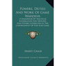 Powers, Duties And Work Of Game Wardens: A Handbook Of Practical Information For Officers And Others Interested In The Enforcement Of Fish And Game La