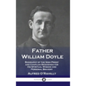 Father William Doyle: Biography of the Irish Priest and Chaplain Renowned for His Spiritual Wisdom and Personal Bravery