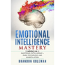 Emotional Intelligence Mastery: -2 BOOKS in 1- Emotional Intelligence + Dark Psychology and Manipulation