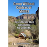 Camp Without Coolers or Stoves: Tasty Meals with Absolutely No Cooking!