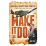 Make It Do: A Spitfire Pilot's True Story of WWII Grit and Survival