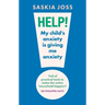 Help! My Child's Anxiety Is Giving Me Anxiety: An Essential Guide for Parents of Anxious Children