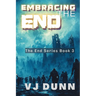 Embracing The End: Book 3 in The Survival of the End Time Remnants
