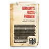 Germany's Russia Problem: The Struggle for Balance in Europe