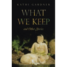 What We Keep: and Other Stories
