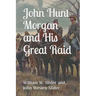John Hunt Morgan and His Great Raid