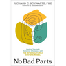 No Bad Parts: Healing Trauma and Restoring Wholeness with the Internal Family Systems Model