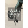 Death Listens Not to Me