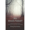 Are Ghosts Naked?: Odd stories, off-plumb opinions, and questions that didn't really need to be asked.