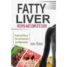 Fatty Liver: Recipes and Complete Guide to Prevent and Reverse Fatty Liver Disease and Lose Weight Instantly