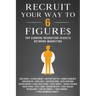 Recruit Your Way To 6 Figures: Top Earners Recruiting Secrets Network Marketing