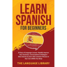 Learn Spanish For Beginners: 30 Days of Language Lessons- Rapidly Improve Your Grammar, Conversations& Dialogue+ Short Stories& Learn 1001 Common Phra