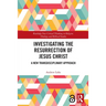 Investigating the Resurrection of Jesus Christ: A New Transdisciplinary Approach