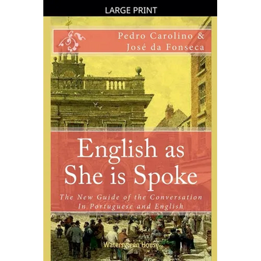English as She is Spoke: The New Guide of the Conversation in Portuguese and English
