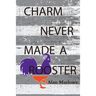 Charm Never Made a Rooster