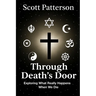 Through Death's Door: Exploring What Really Happens When We Die