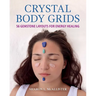 Crystal Body Grids: 56 Gemstone Layouts for Energy Healing