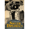 Soccer Diplomacy: International Relations and Football Since 1914