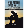 Will Ferrell Saved My Life (...and God Helped): One Man's Guide to Suicide Prevention