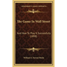 The Game In Wall Street: And How To Play It Successfully (1898)