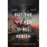 But the Wicked Shall Perish
