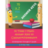70 Times 7 Math: Answer Keys to Classwork/Homework: Kindergarten Through 5th Grade