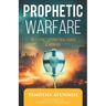 Prophetic Warfare: Unleashing Supernatural Power in Warfare
